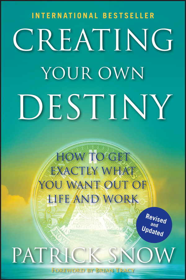 Creating Your Own Destiny: How to Get Exactly What You Want Out of Life and Work(English)