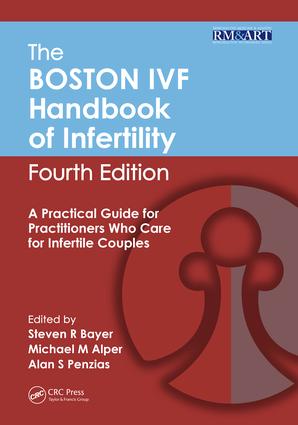 The Boston IVF Handbook of Infertility: A Practical Guide for Practitioners Who Care for Infertile Couples, Fourth Edition(Reproductive Medicine and Assisted Reproductive Techniques S)