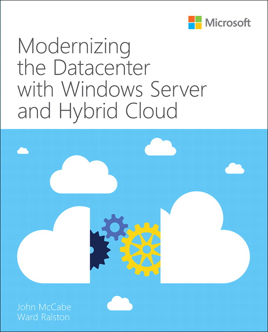 Modernizing the Datacenter with Windows Server and Hybrid Cloud: (IT Best Practices - Microsoft Press)