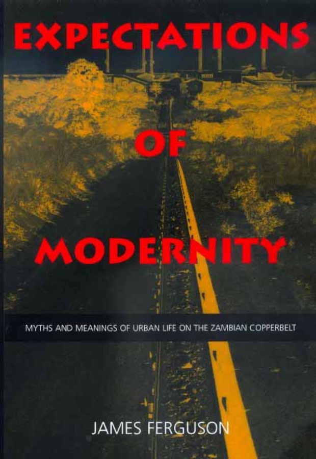 Expectations of Modernity: Myths and Meanings of Urban Life on the Zambian Copperbelt(57 Perspectives on Southern Africa)