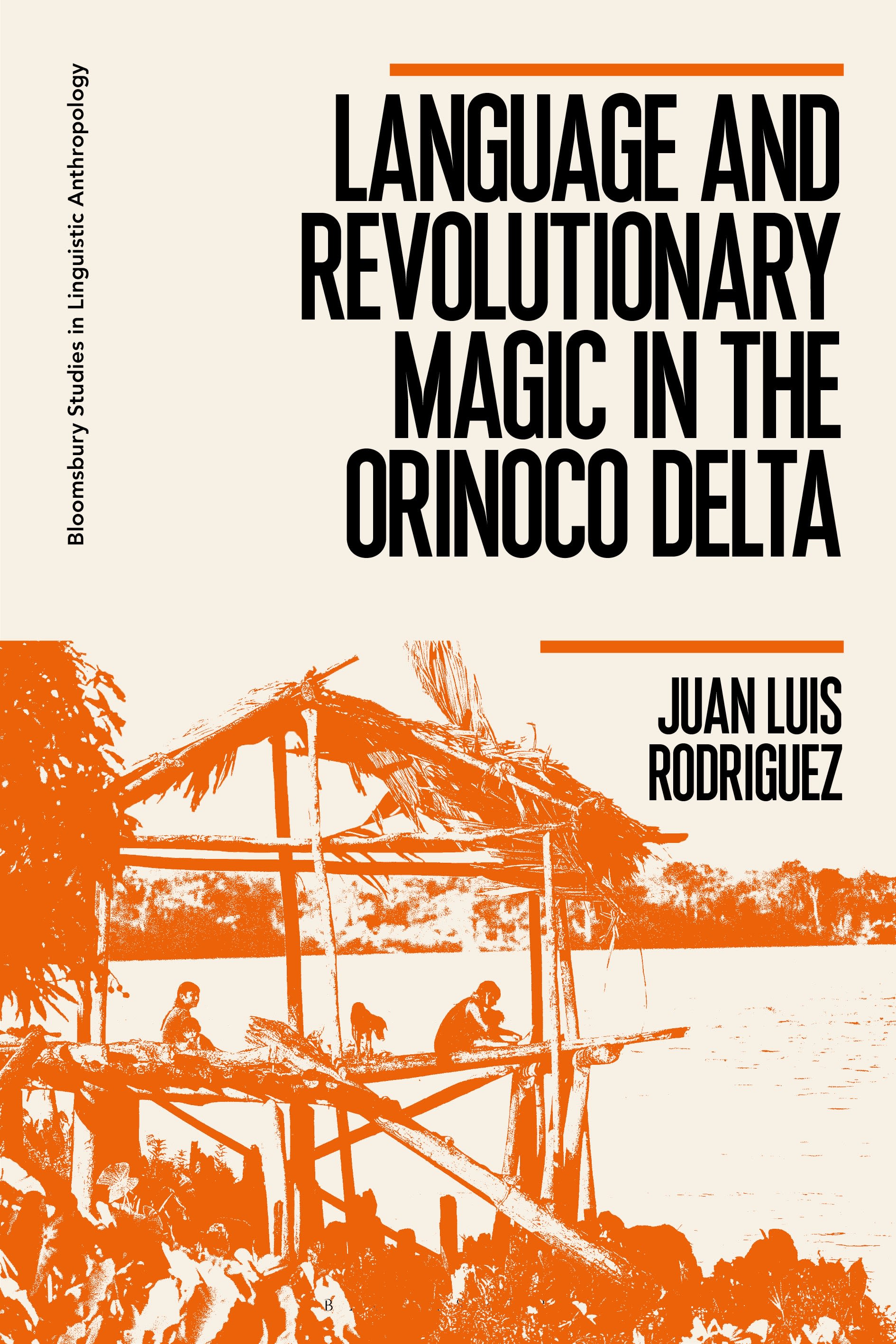 Language and Revolutionary Magic in the Orinoco Delta: (Bloomsbury Studies in Linguistic Anthropology)