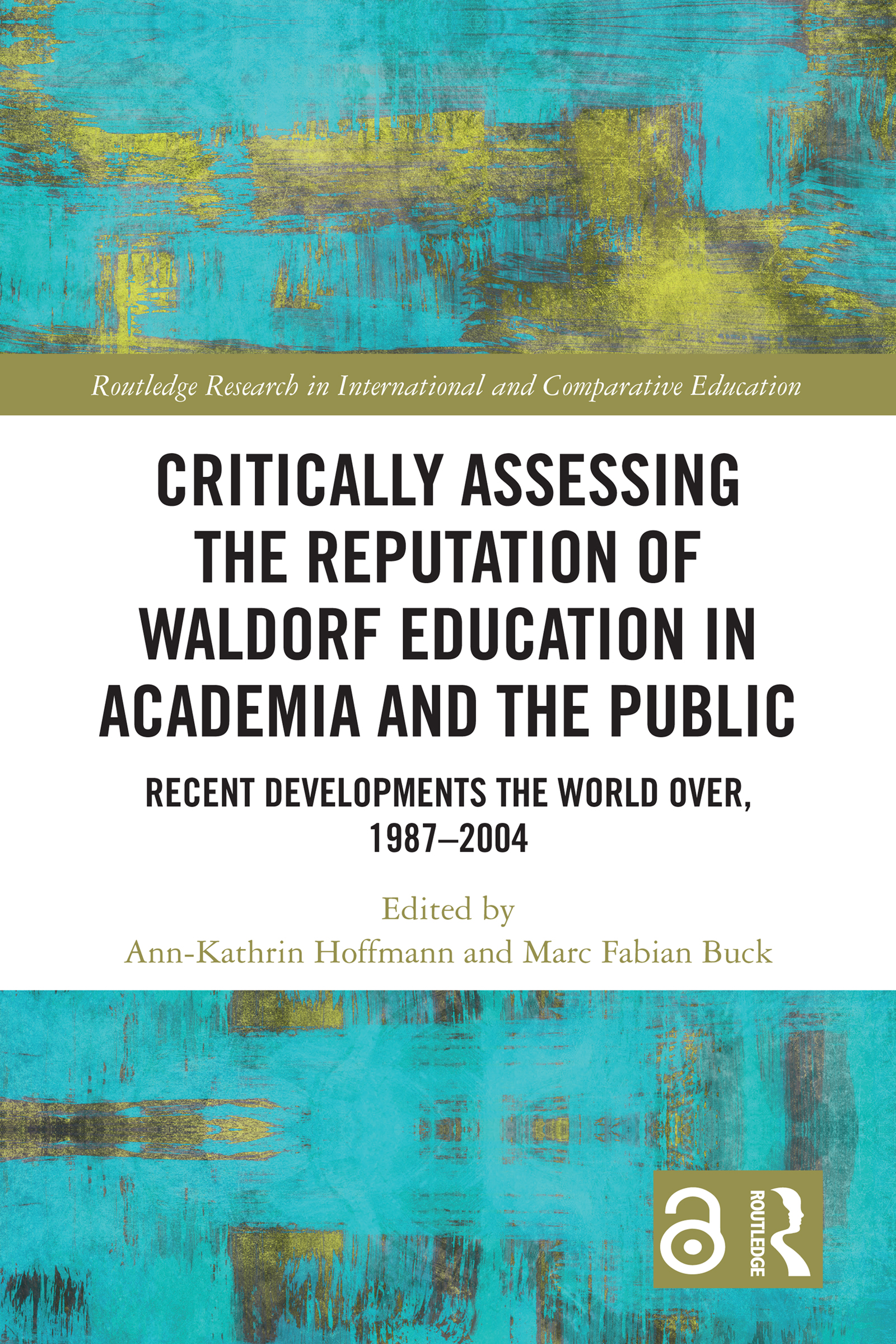Critically Assessing the Reputation of Waldorf Education in Academia and the Public: Recent Developments the World Over, 1987–2004: Recent Developments the World Over, 1987-2004(Routledge Research in International and Comparative Education)