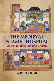 The Medieval Islamic Hospital: Medicine, Religion, and Charity