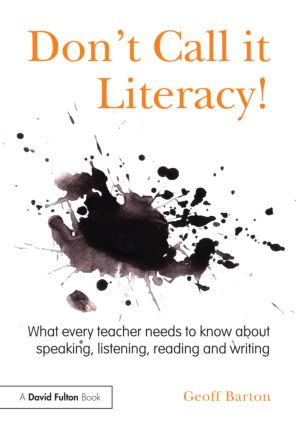 Don't Call it Literacy!: What every teacher needs to know about speaking, listening, reading and writing(English)