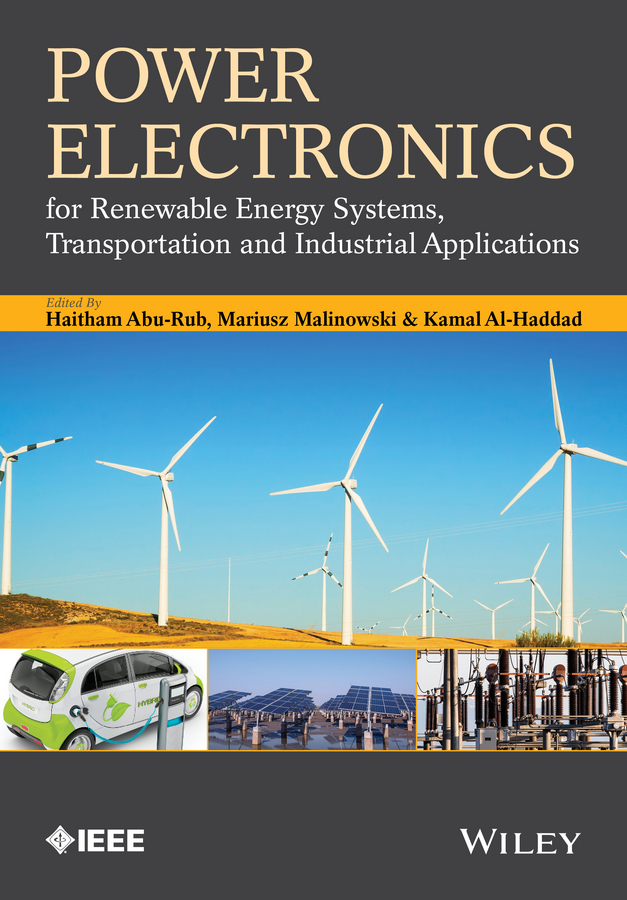 Power Electronics for Renewable Energy Systems, Transportation and Industrial Applications: (IEEE Press)
