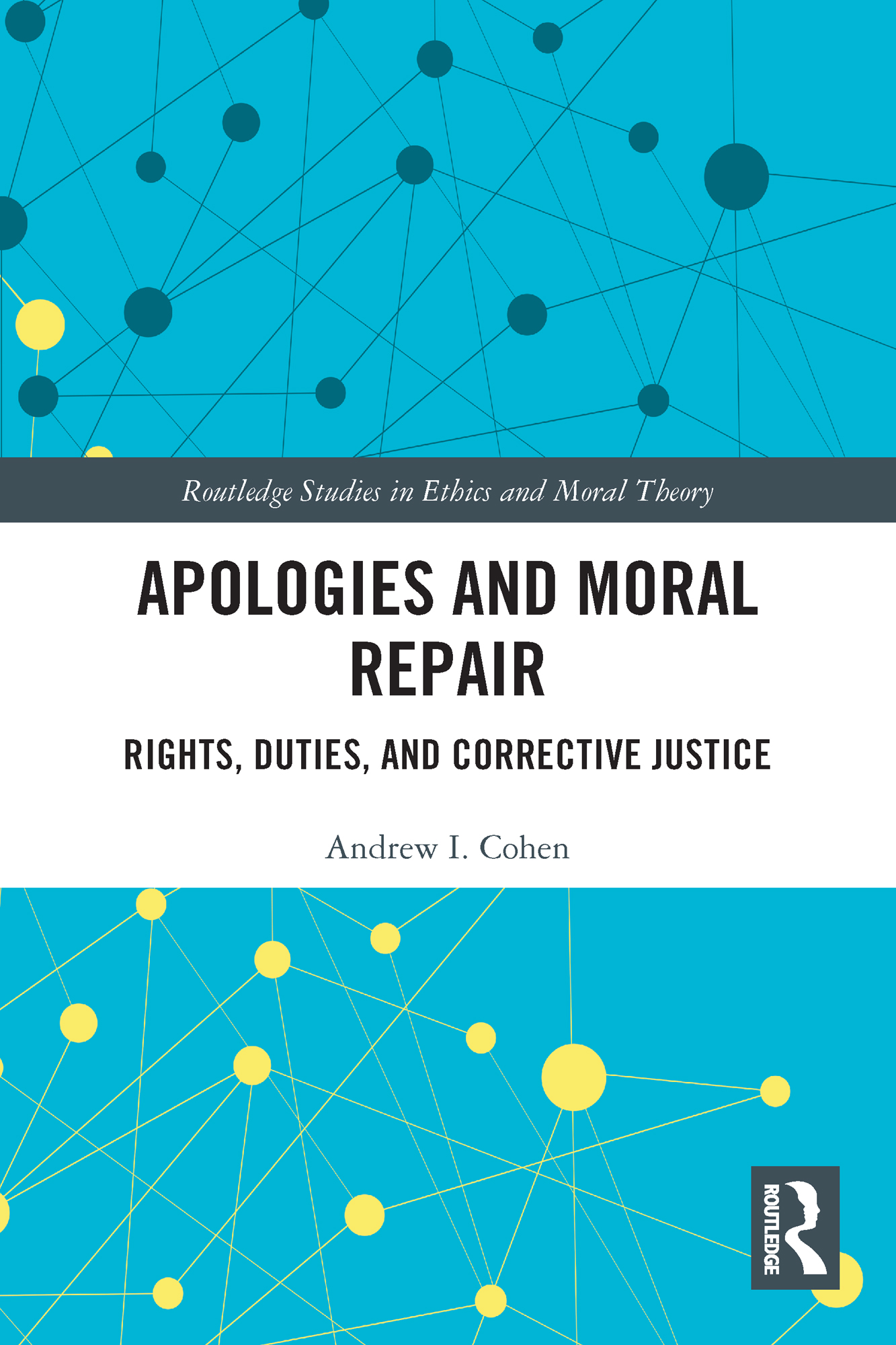 Apologies and Moral Repair: Rights, Duties, and Corrective Justice(Routledge Studies in Ethics and Moral Theory)