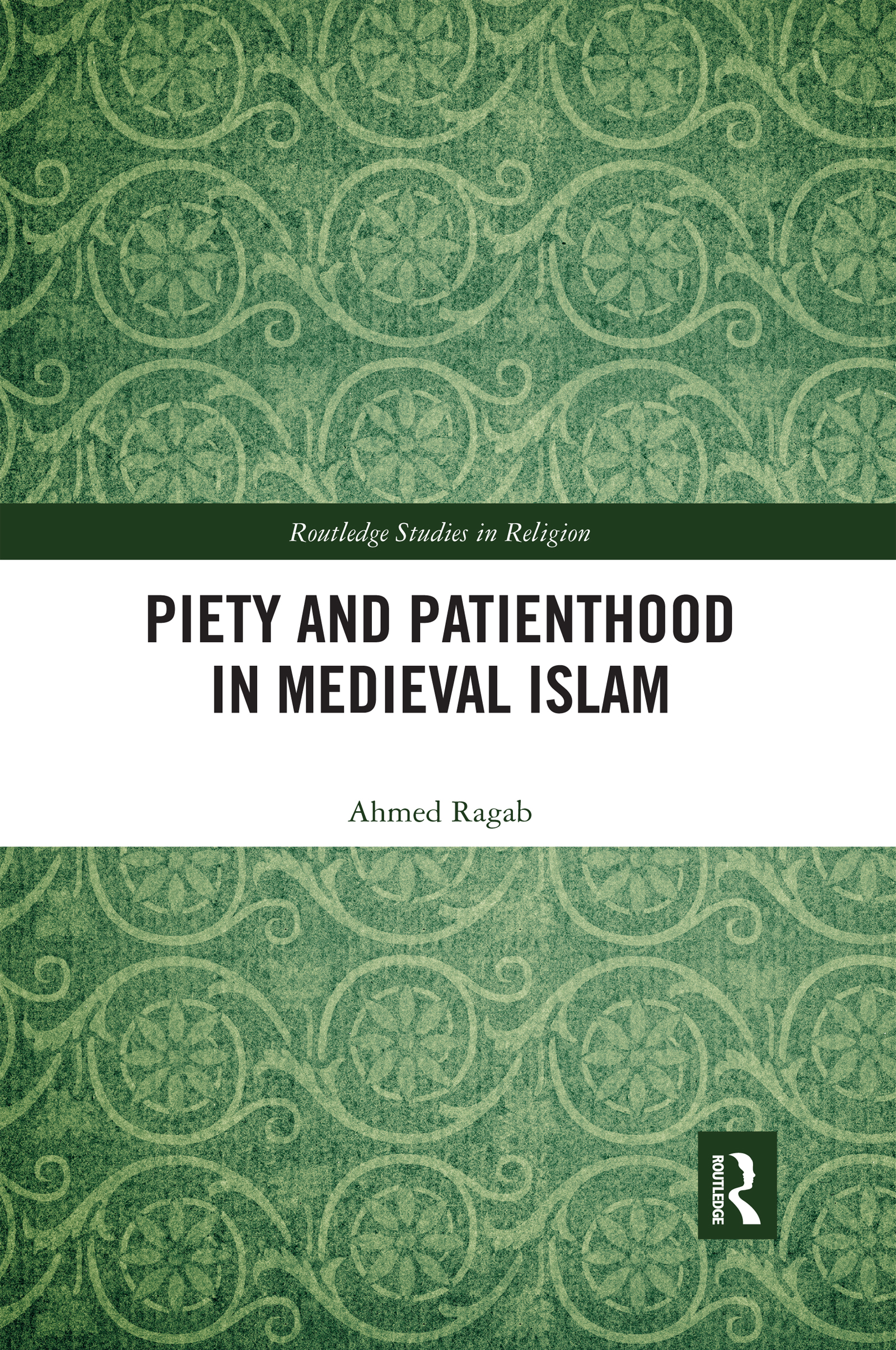 Piety and Patienthood in Medieval Islam: (Routledge Studies in Religion)