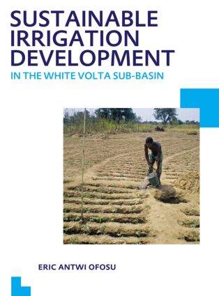 Sustainable Irrigation Development in the White Volta sub-Basin: UNESCO-IHE PhD Thesis