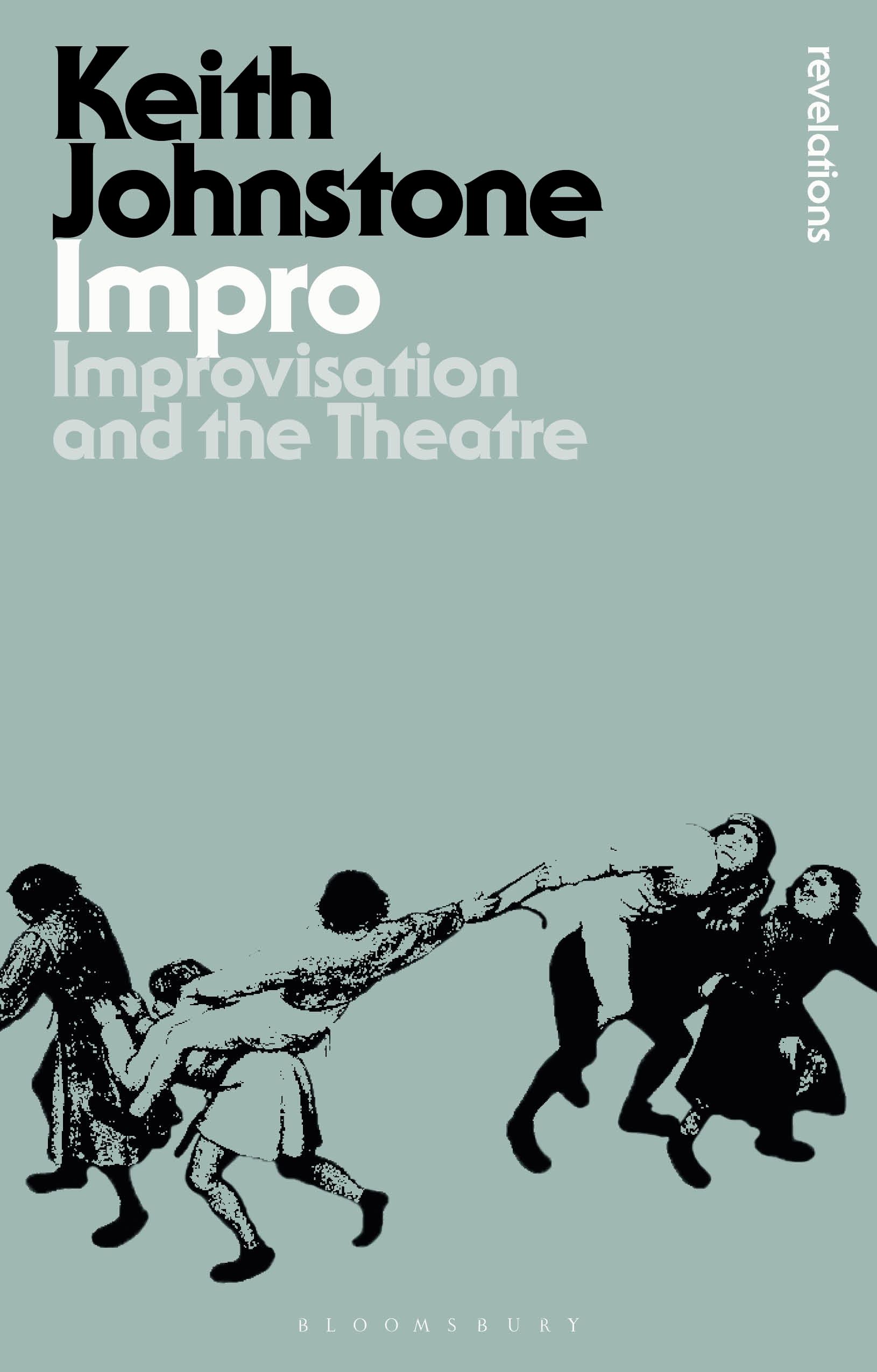 Impro: Improvisation and the Theatre(Bloomsbury Revelations)