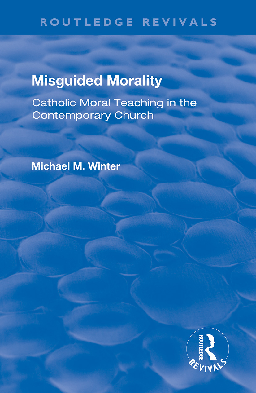 Misguided Morality: Catholic Moral Teaching in the Contemporary Church(Routledge Revivals)
