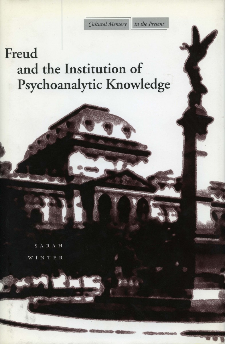 Freud and the Institution of Psychoanalytic Knowledge: (Cultural Memory in the Present)
