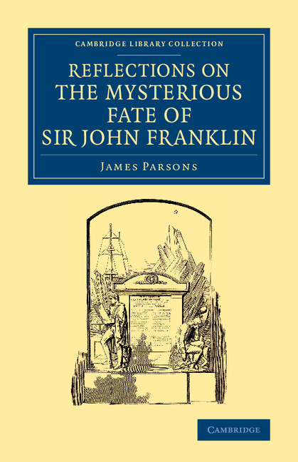 Reflections on the Mysterious Fate of Sir John Franklin: (Cambridge Library Collection - Polar Exploration)