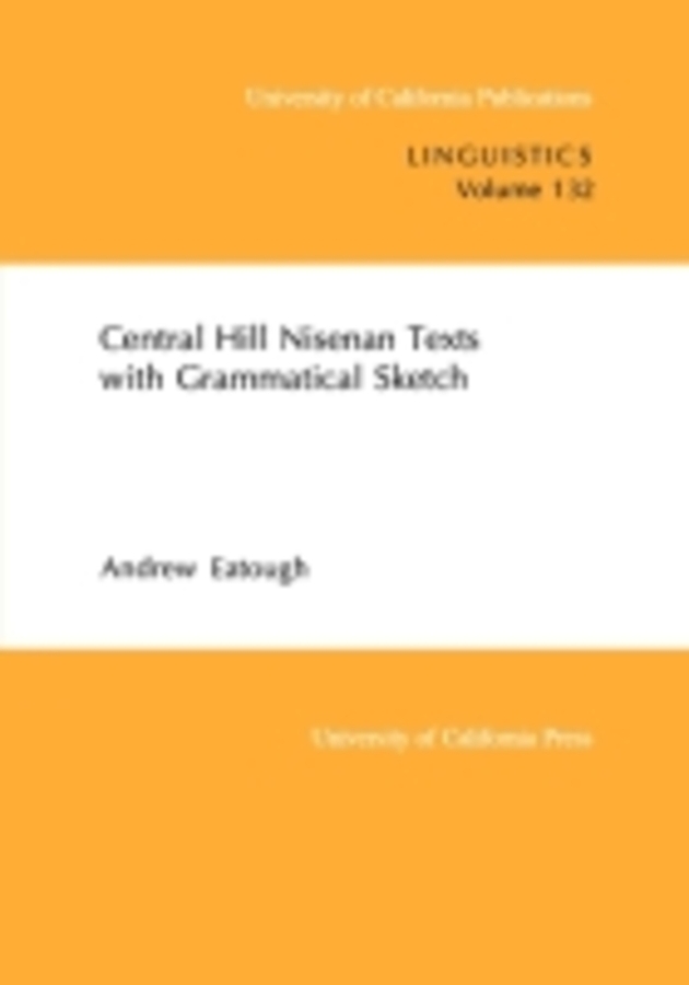 Central Hill Nisenan Texts with Grammatical Sketch: Volume 132(132 UC Publications in Linguistics)