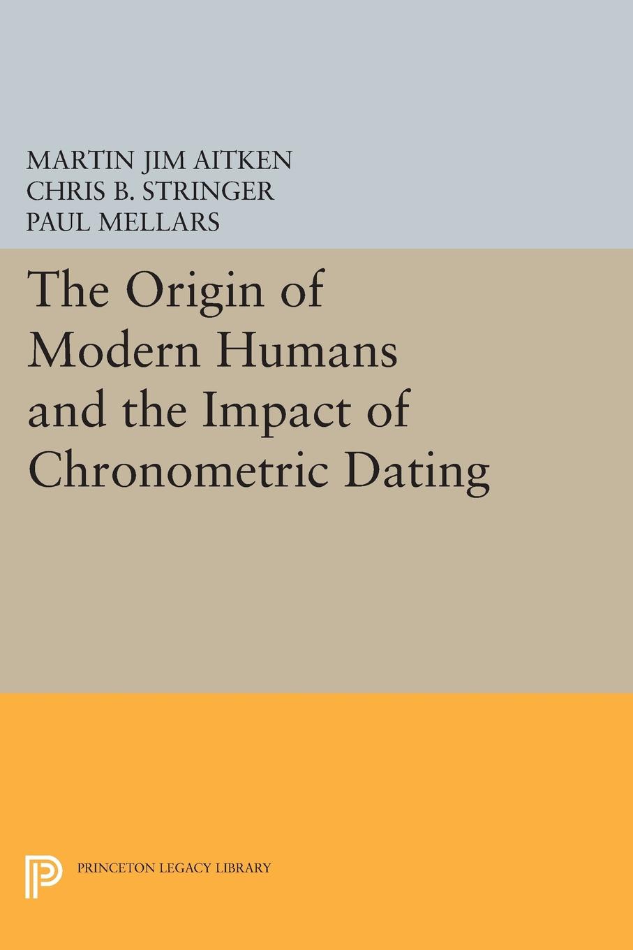 The Origin of Modern Humans and the Impact of Chronometric Dating: (Princeton Legacy Library)