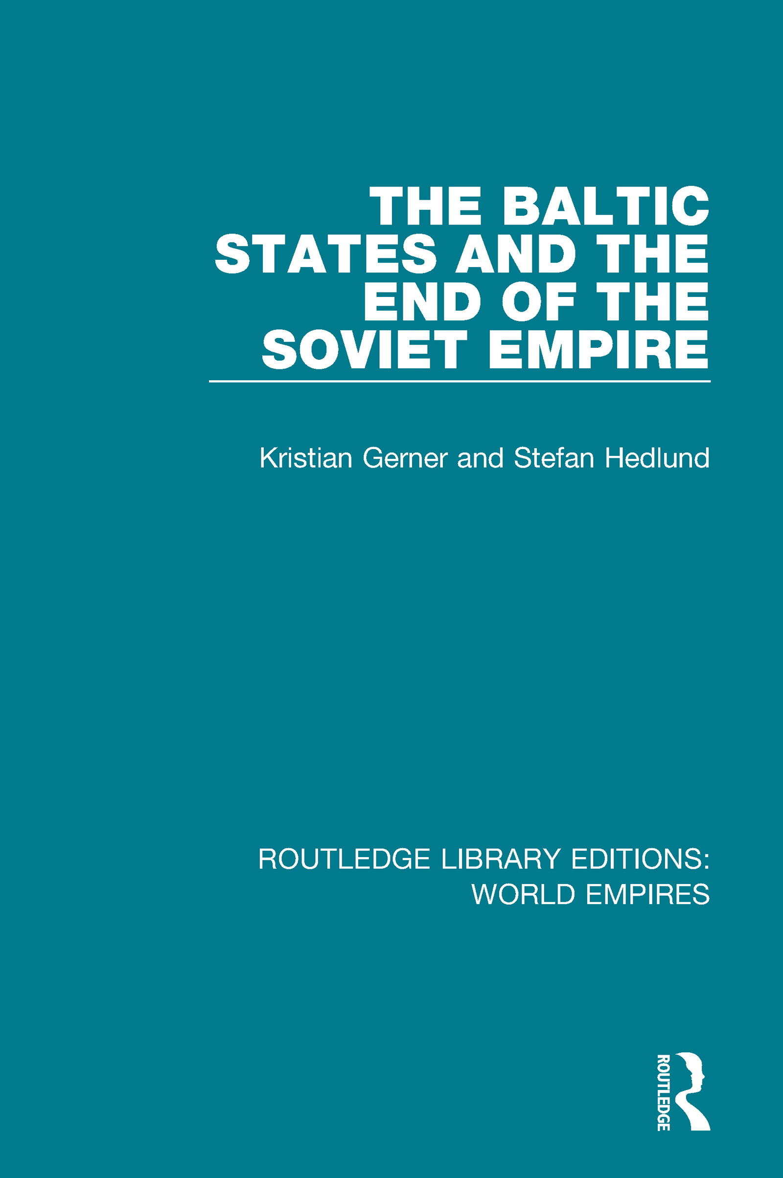 The Baltic States and the End of the Soviet Empire: (Routledge Library Editions: World Empires)