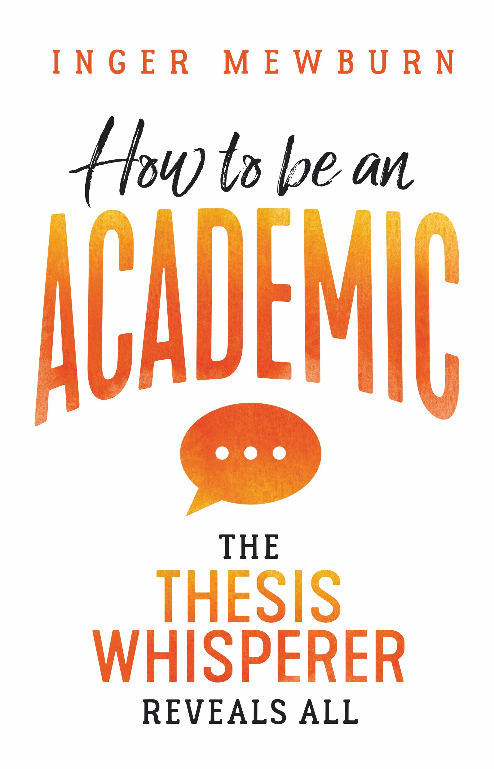 How to Be an Academic: The Thesis Whisperer Reveals All