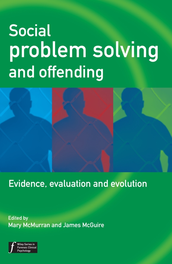 Social Problem Solving and Offending: Evidence, Evaluation and Evolution(Wiley Series in Forensic Clinical Psychology)