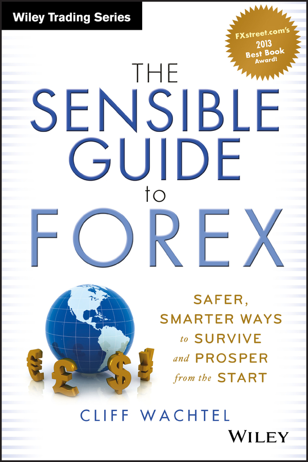 The Sensible Guide to Forex: Safer, Smarter Ways to Survive and Prosper from the Start(Wiley Trading)