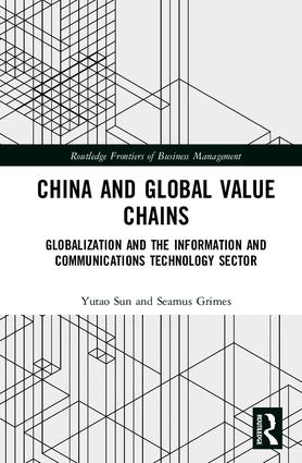China and Global Value Chains: Globalization and the Information and Communications Technology Sector(Routledge Frontiers of Business Management)