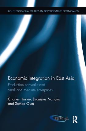 Economic Integration in East Asia: Production networks and small and medium enterprises(Routledge-ERIA Studies in Development Economics)