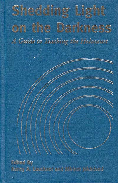 Shedding Light on the Darkness: A Guide to Teaching the Holocaust(6 Modern German Studies)