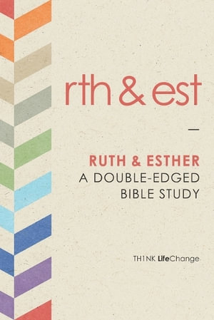 Ruth and Esther: A Double-Edged Bible Study(LifeChange)