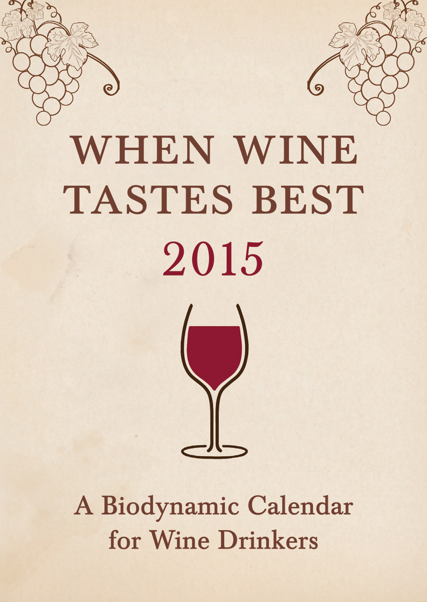 When Wine Tastes Best: A Biodynamic Calendar for Wine Drinkers: 2015(Paperback)