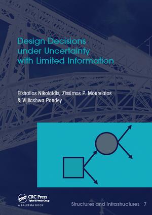 Design Decisions under Uncertainty with Limited Information: Structures and Infrastructures Book Series, Vol. 7(Structures and Infrastructures)