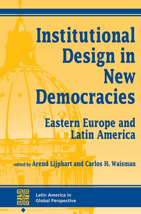 Institutional Design In New Democracies: Eastern Europe And Latin America(Latin America in Global Perspective)