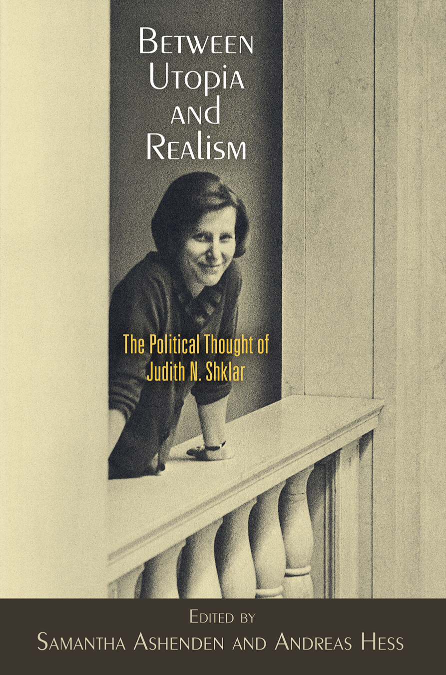 Between Utopia and Realism: The Political Thought of Judith N. Shklar(Haney Foundation Series)