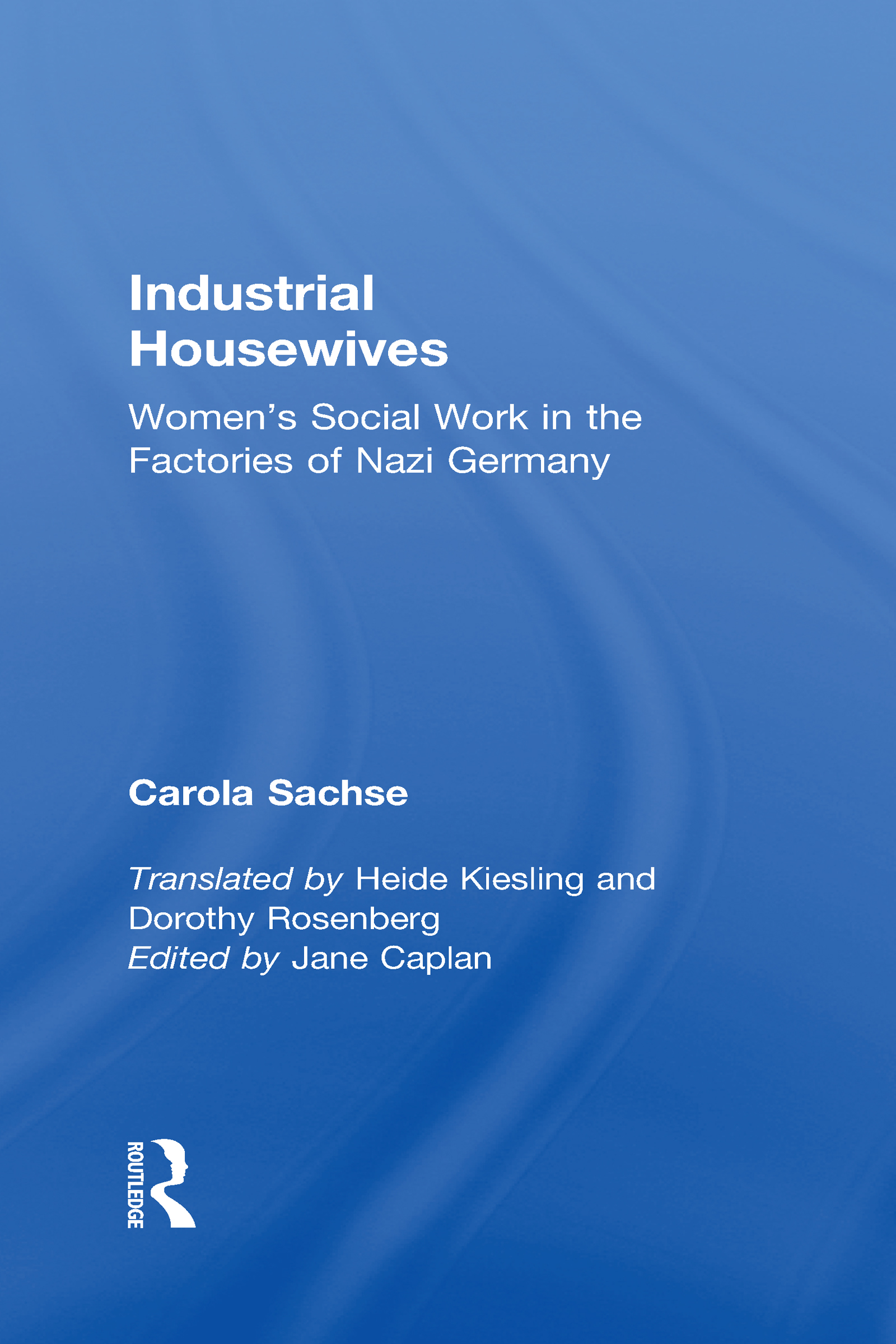 Industrial Housewives: Women's Social Work in the Factories of Nazi Germany(English)
