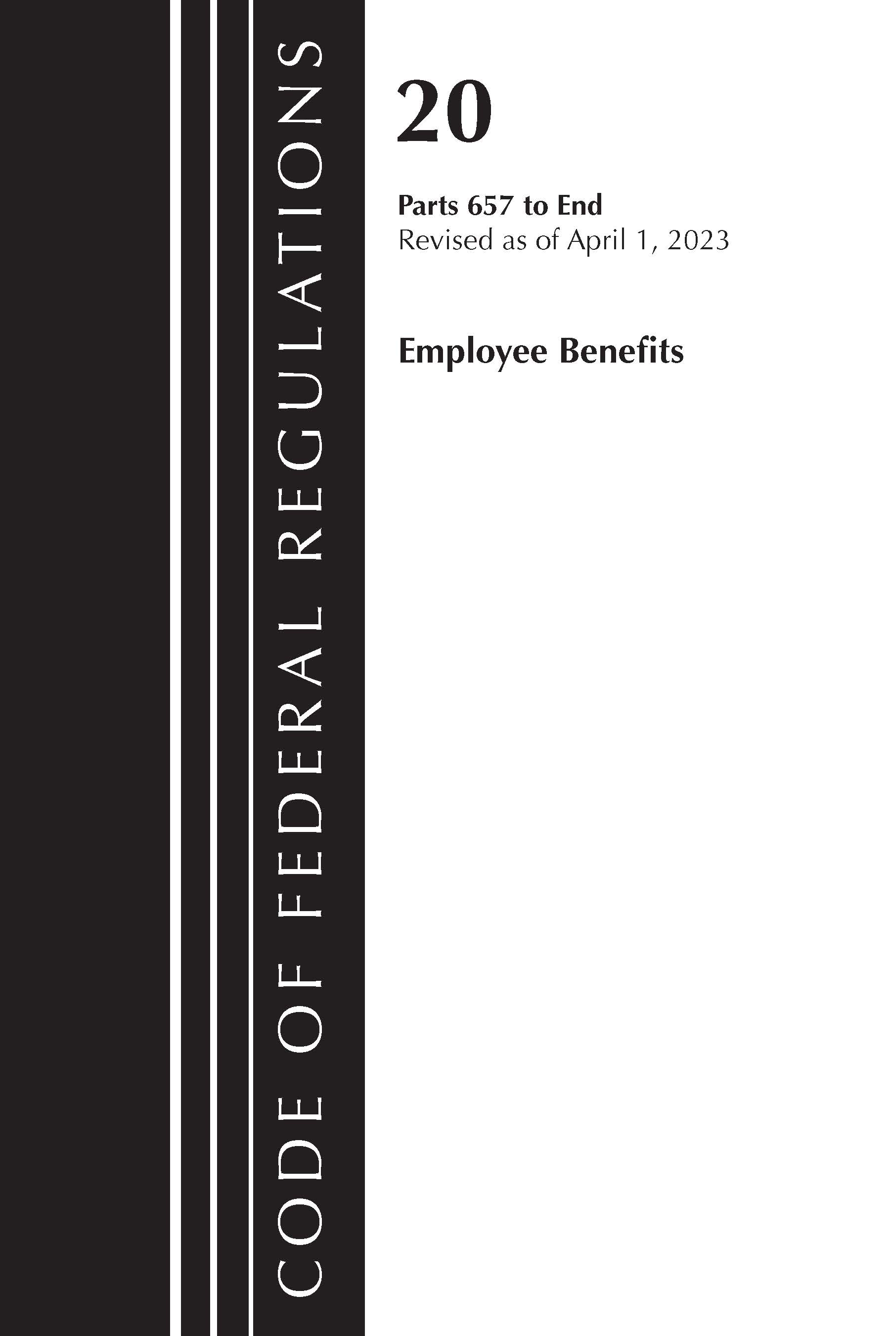 Code of Federal Regulations, Title 20 Employee Benefits 657-END 2023: (Code of Federal Regulations, Title 20 Employee Benefits)