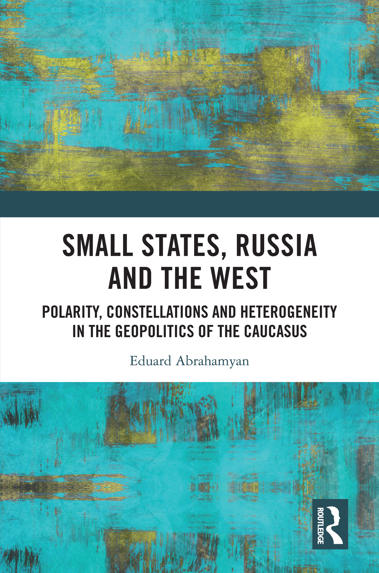Small States, Russia and the West: Polarity, Constellations and Heterogeneity in the Geopolitics of the Caucasus