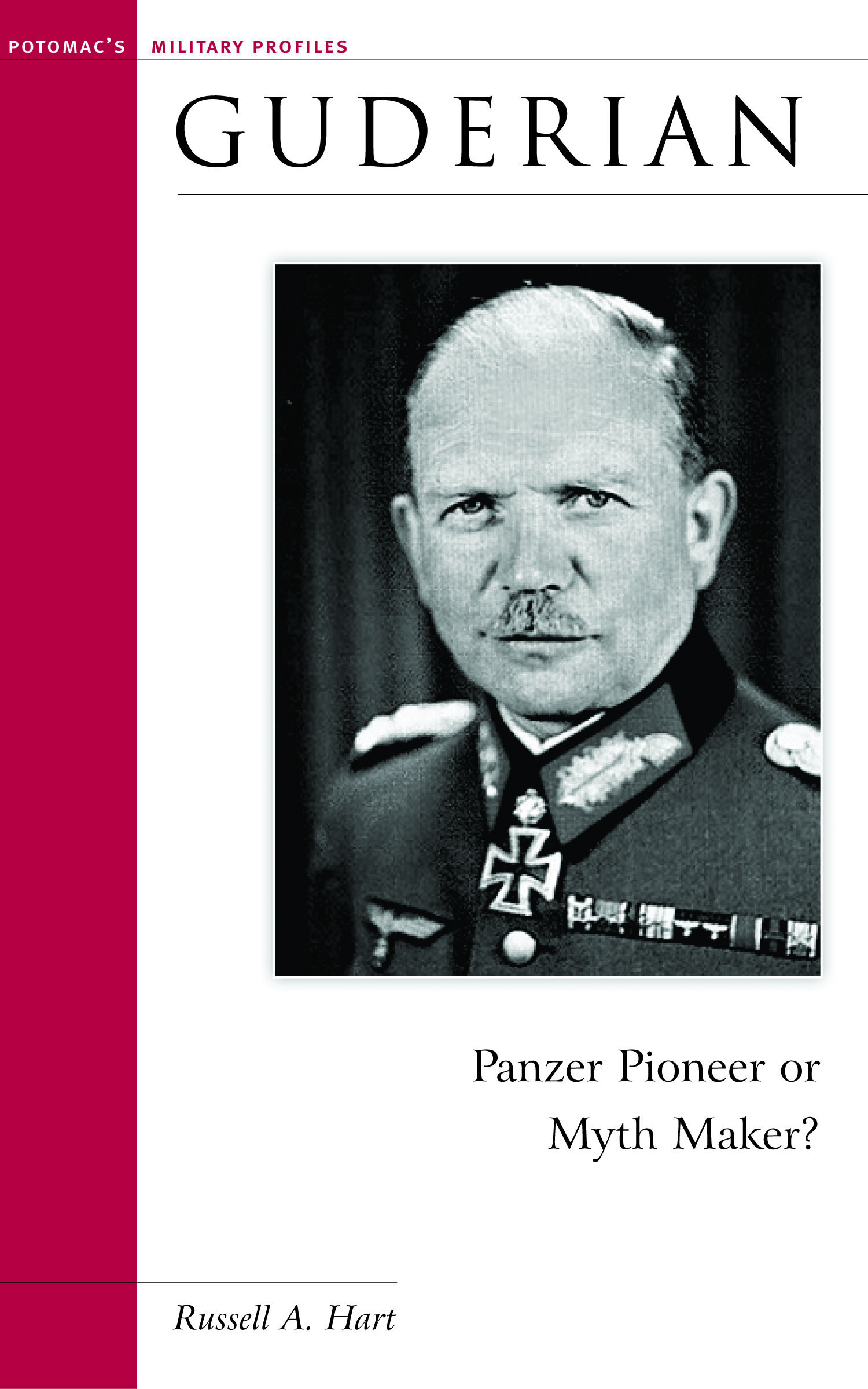 Guderian: Panzer Pioneer or Myth Maker?(Military Profiles)