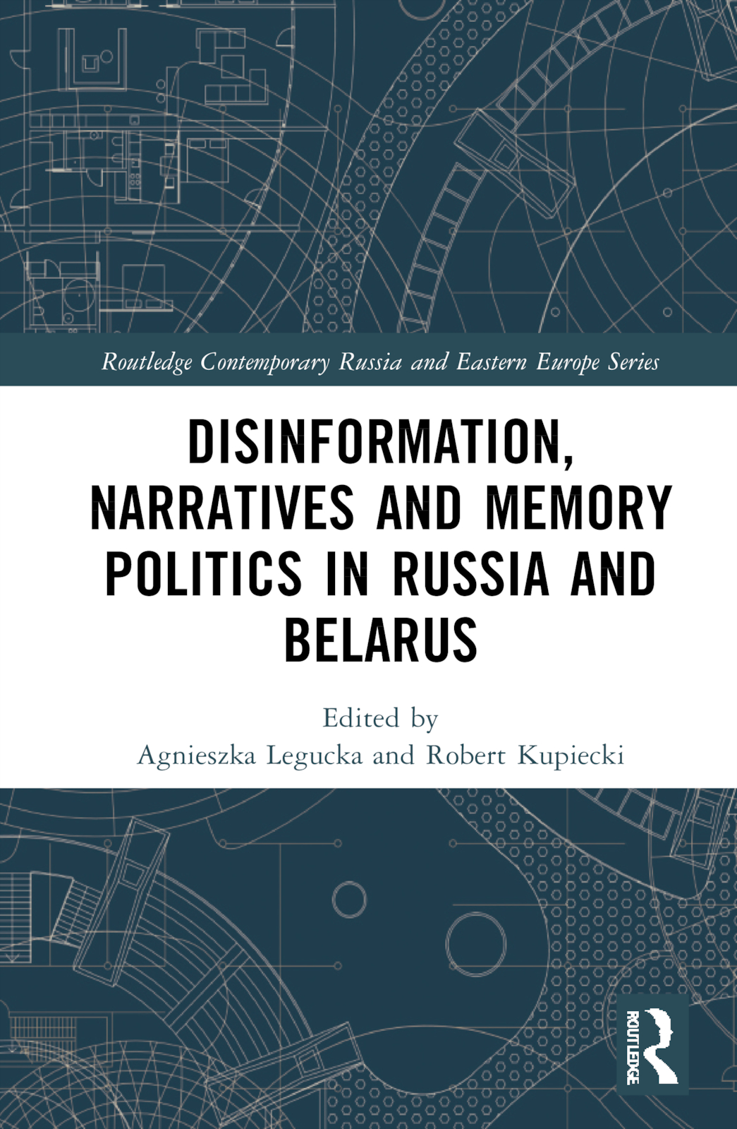 Disinformation, Narratives and Memory Politics in Russia and Belarus: (Routledge Contemporary Russia and Eastern Europe Series)