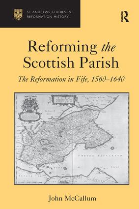 Reforming the Scottish Parish: The Reformation in Fife, 1560-1640(St. Andrews Studies in Reformation History)