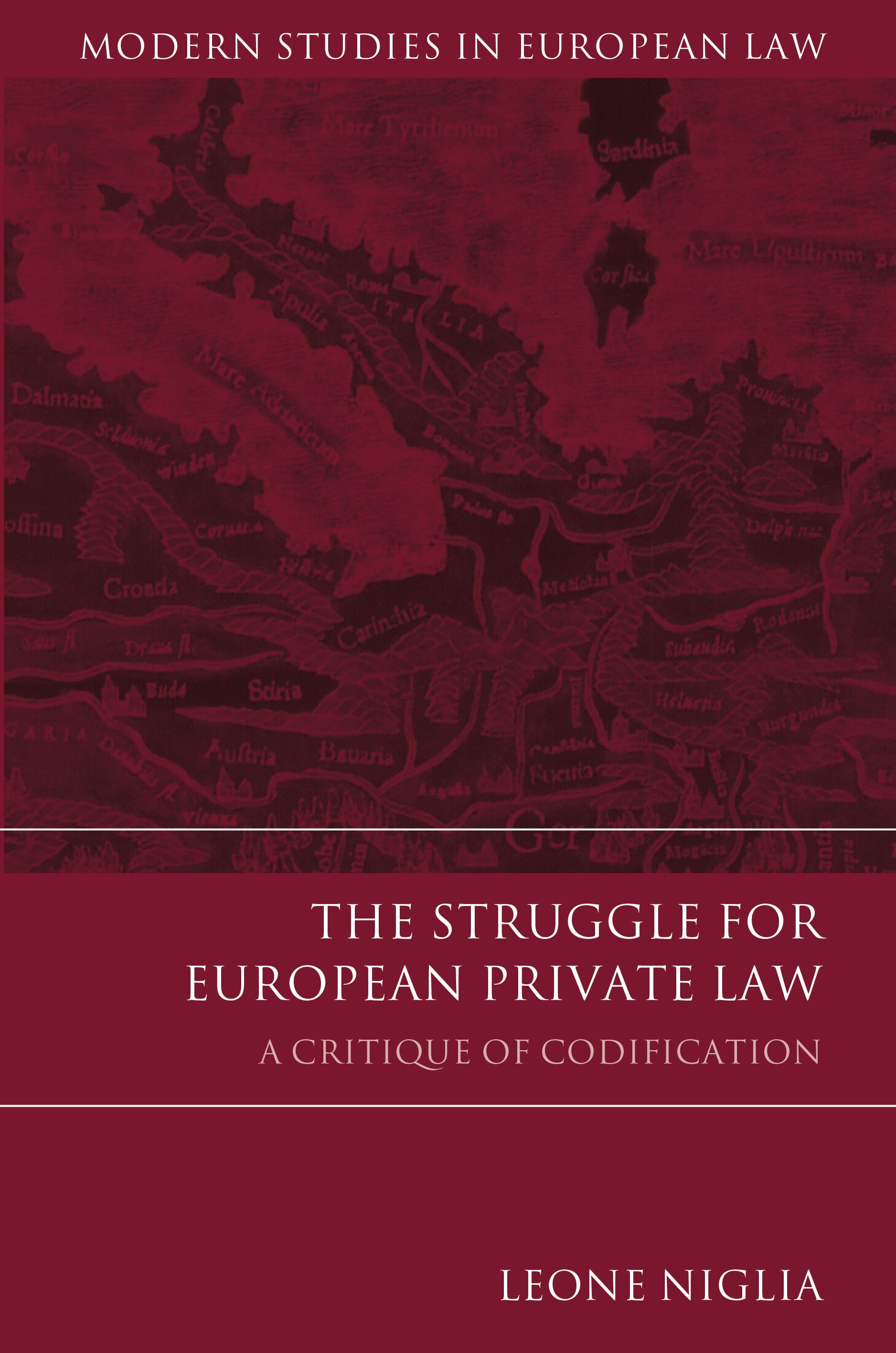The Struggle for European Private Law: A Critique of Codification(Modern Studies in European Law)