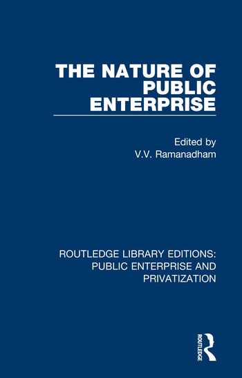 The Nature of Public Enterprise: (Routledge Library Editions: Public Enterprise and Privatization)
