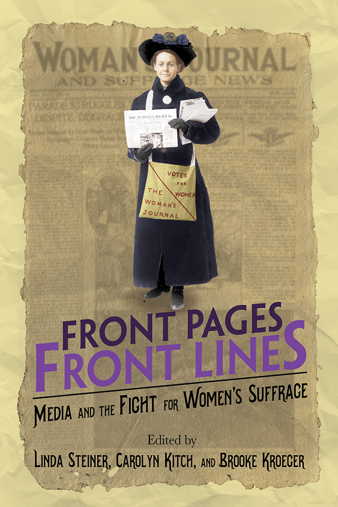 Front Pages, Front Lines: Media and the Fight for Women's Suffrage(The History of Media and Communication)