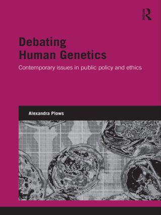 Debating Human Genetics: Contemporary Issues in Public Policy and Ethics(Genetics and Society)