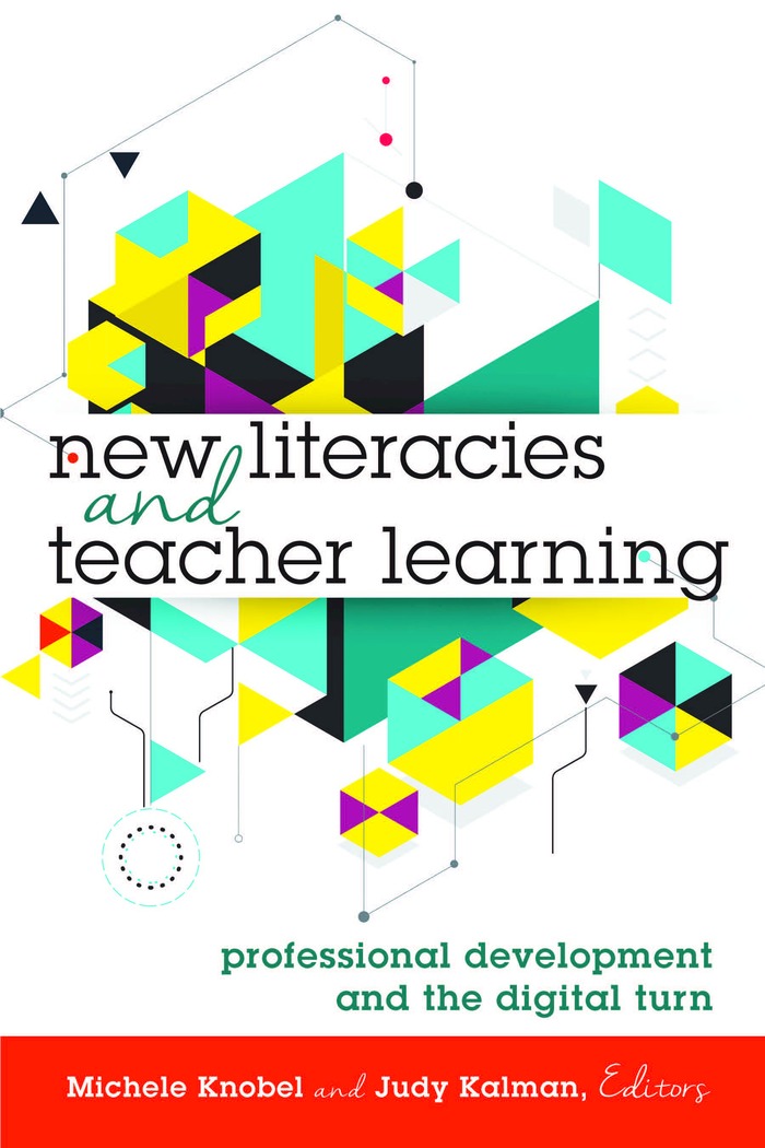 New Literacies and Teacher Learning: Professional Development and the Digital Turn(74 New Literacies and Digital Epistemologies)