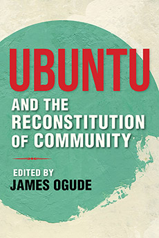 Ubuntu and the Reconstitution of Community: (World Philosophies)