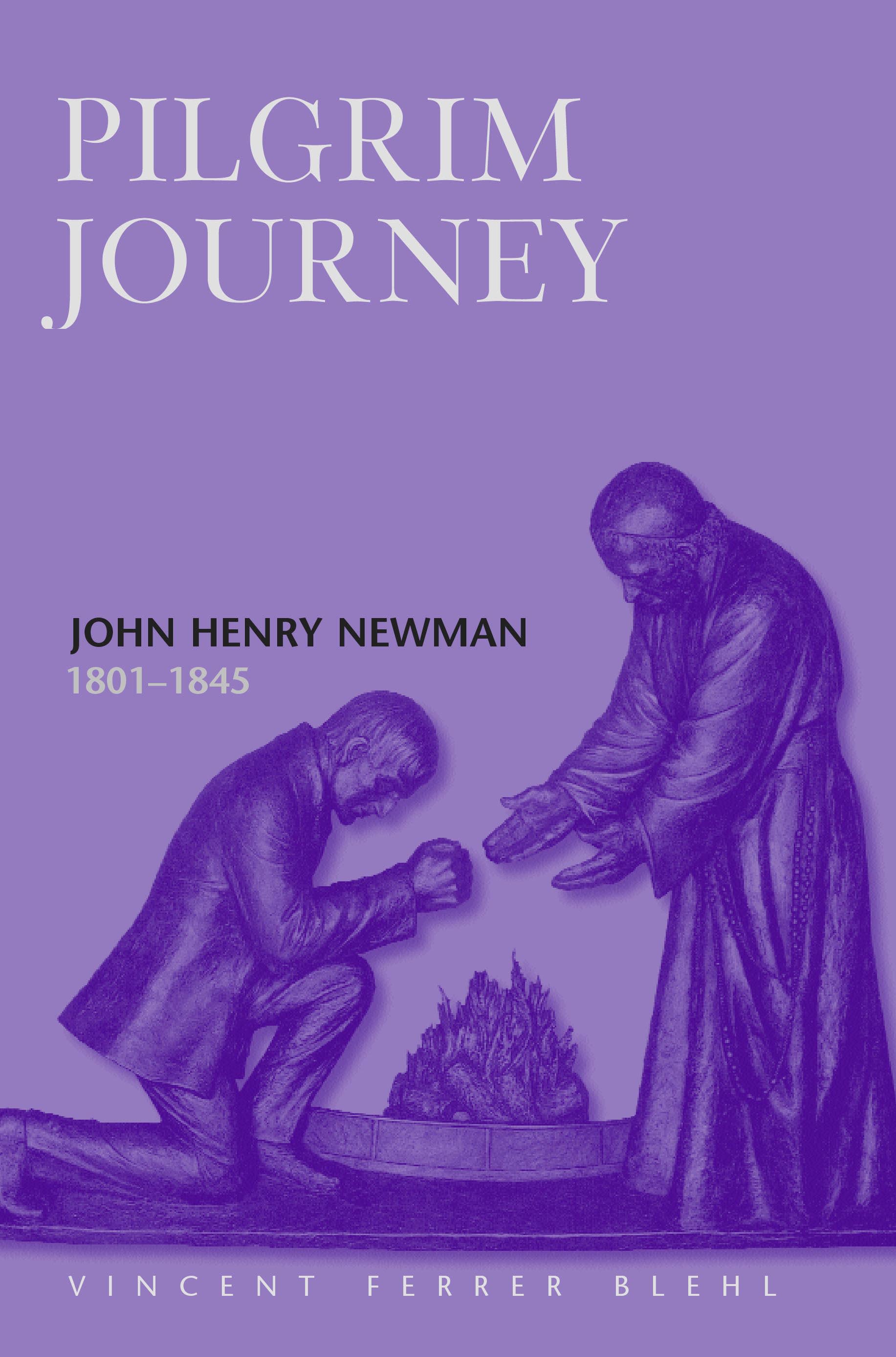 Pilgrim Journey John Henry Newman 1801: (English)