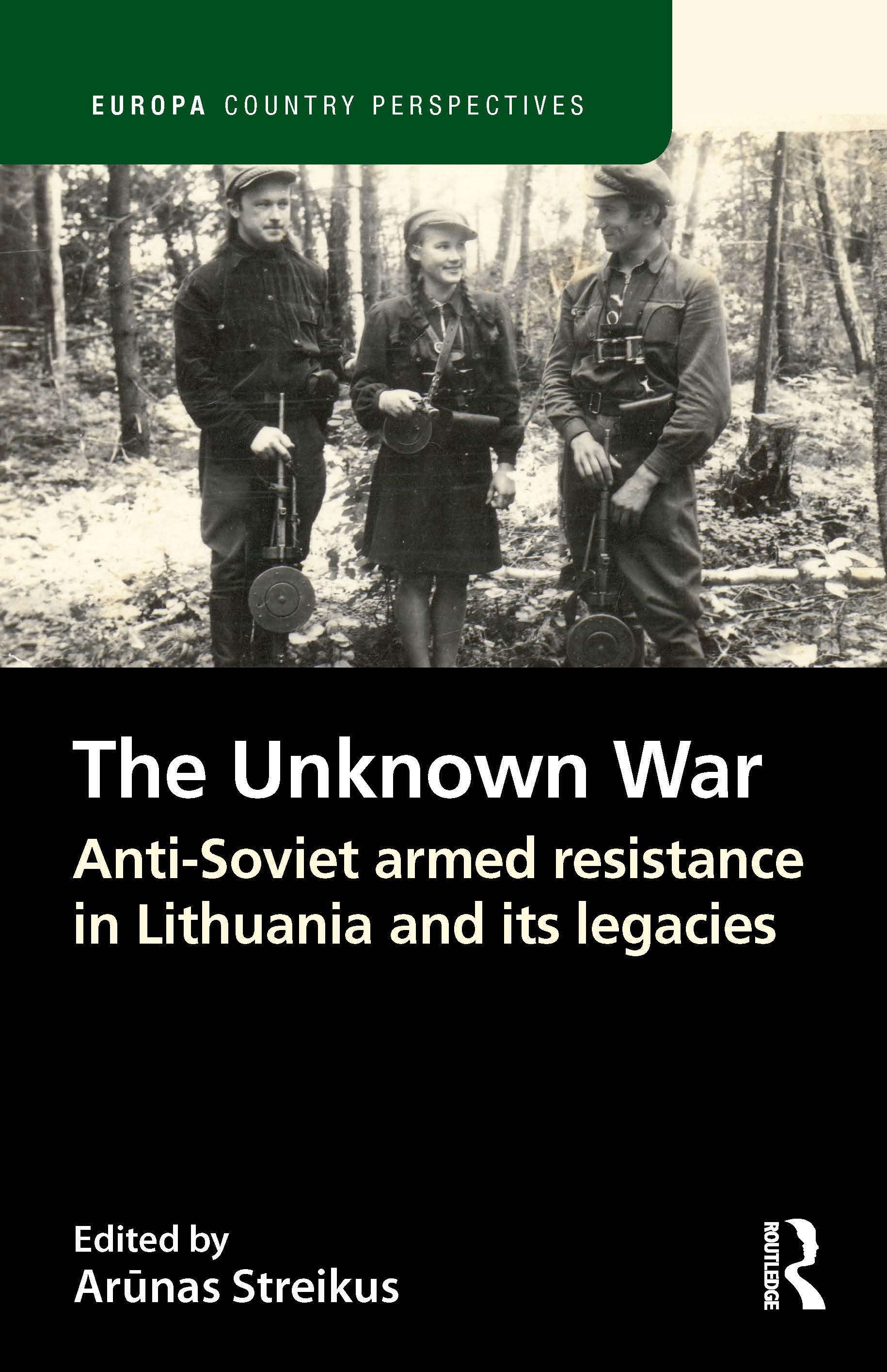 The Unknown War: Anti-Soviet armed resistance in Lithuania and its legacies(Europa Country Perspectives)