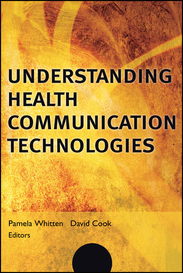 Understanding Health Communication Technologies: (Jossey-Bass Public Health)