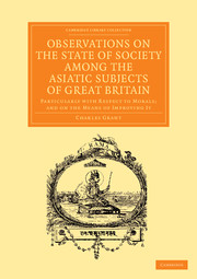 Observations on the State of Society among the Asiatic Subjects of Great Britain: Particularly with Respect to Morals; and on the Means of Improving It(Cambridge Library Collection - Perspectives from the Royal Asiatic Society)