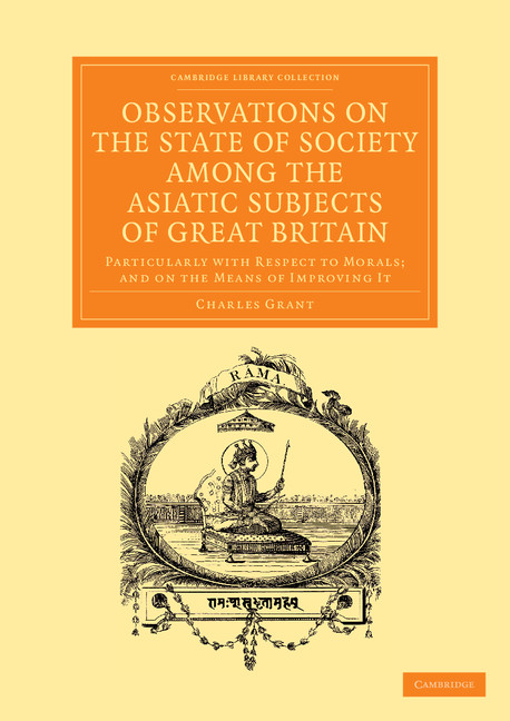 Observations on the State of Society among the Asiatic Subjects of Great Britain: Particularly with Respect to Morals; and on the Means of Improving It(Cambridge Library Collection - Perspectives from the Royal Asiatic Society)