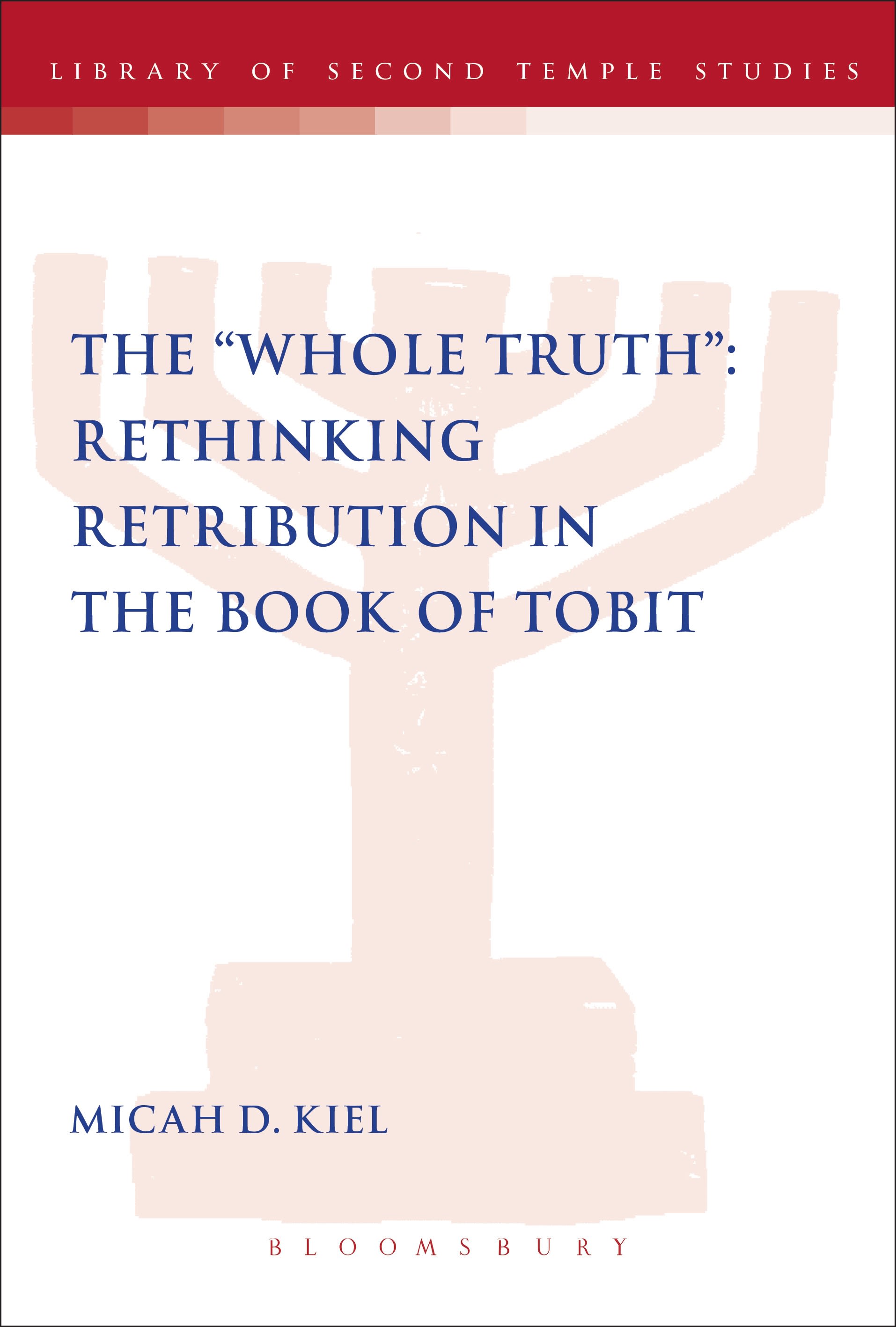 The "Whole Truth": Rethinking Retribution in the Book of Tobit: Rethinking Retribution in the Book of Tobit(The Library of Second Temple Studies)