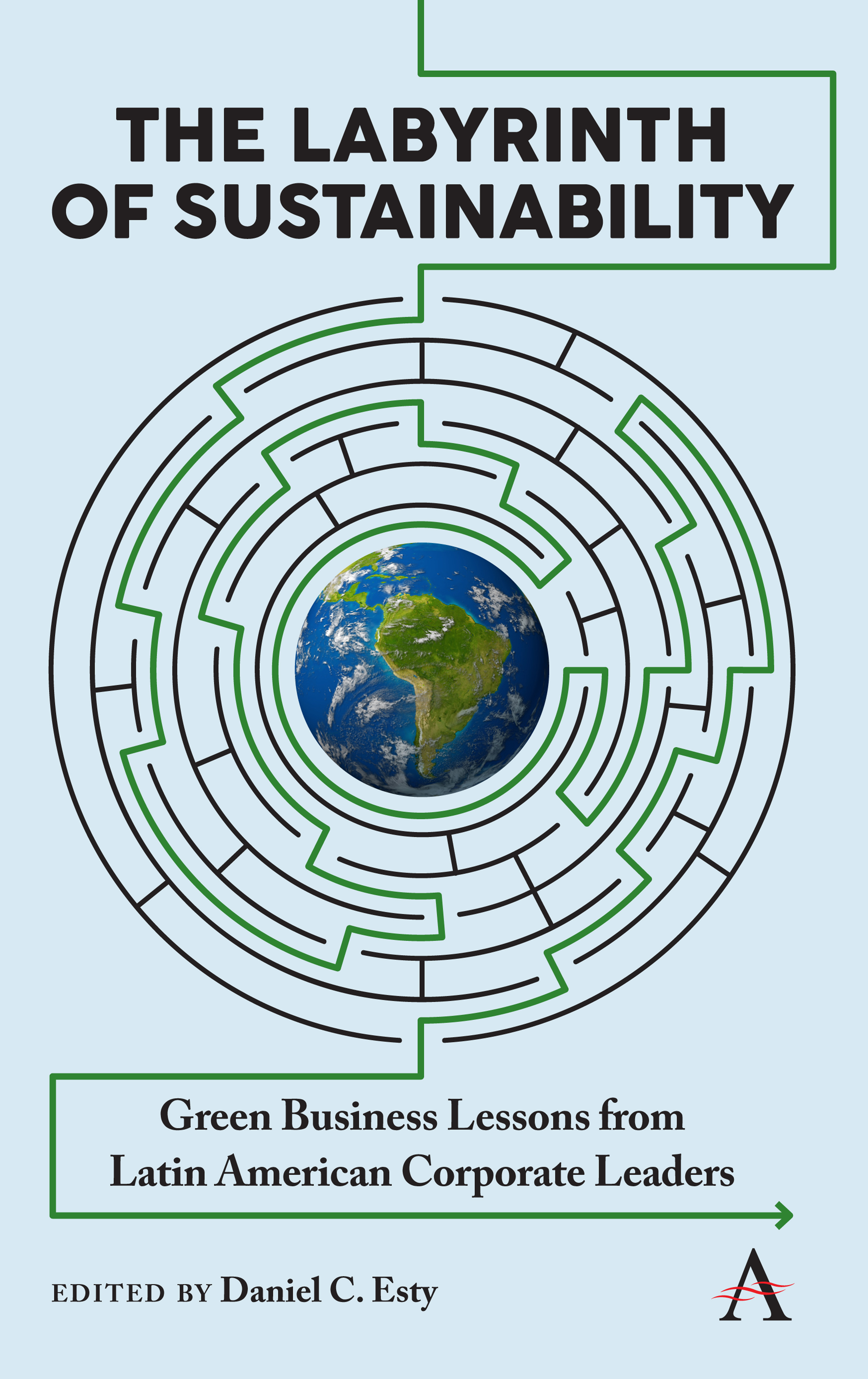 The Labyrinth of Sustainability: Green Business Lessons from Latin American Corporate Leaders(1 Anthem Environment and Sustainability Initiative)