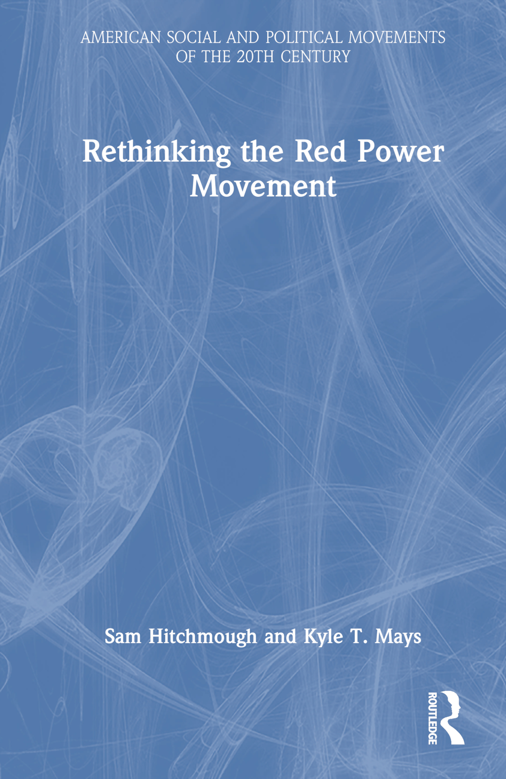 Rethinking the Red Power Movement: (American Social and Political Movements of the 20th Century)